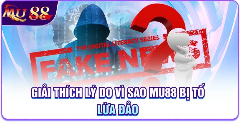 Giải thích lý do vì sao MU88 bị tố lừa đảo