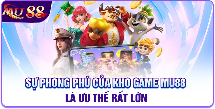 Sự phong phú của kho game MU88 là ưu thế rất lớn