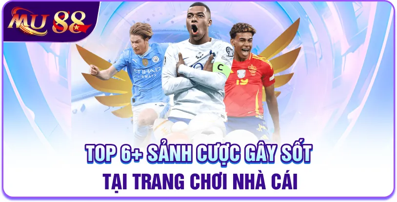 Top 6+ sảnh cược gây sốt tại trang chơi nhà cái